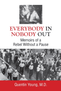 Everybody In, Nobody Out: Memoirs of a Rebel Without a Pause