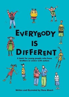 Everybody is Different: A book for young people who have brothers or sisters with autism - Bleach, Fiona