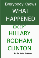 Everybody Knows What Happened Except Hillary Rodham Clinton