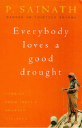 Everybody Loves a Good Drought: Stories from India's Poorest Districts - Sainath, P.