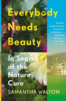 Everybody Needs Beauty: In Search of the Nature Cure - Walton, Samantha