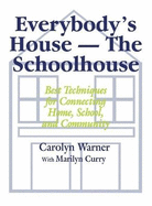 Everybody s House - The Schoolhouse: Best Techniques for Connecting Home, School, and Community