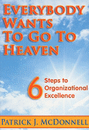Everybody Wants to Go to Heaven: 6 Steps to Organizational Excellence