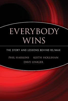 Everybody Wins: The Story and Lessons Behind Re/Max - Harkins, Phil, and Hollihan, Keith