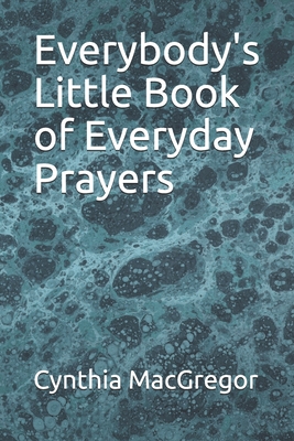 Everybody's Little Book of Everyday Prayers - MacGregor, Cynthia