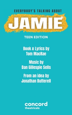 Everybody's Talking about Jamie: Teen Edition - MacRae, Tom, and Sells, Dan Gillespie, and Butterell, Jonathan