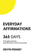 Everyday Affirmations: 365 Days of Thought-Provoking, Daily Affirmations and Journal Prompts