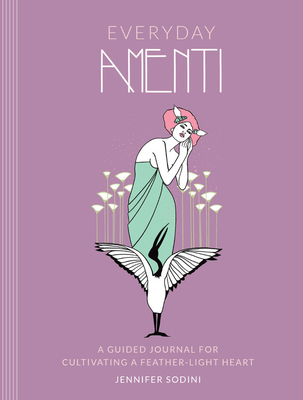 Everyday Amenti: A Guided Journal for Cultivating a Feather-Light Heart - Sodini, Jennifer, and Miller, Natalee