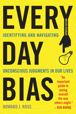 Everyday Bias: Identifying and Navigating Unconscious Judgments in Our Daily Lives - Ross, Howard J