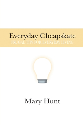 Everyday Cheapskate: Frugal Tips for Everyday Living - Hunt, Mary