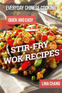 Everyday Chinese Cooking: Quick and Easy Stir-Fry Wok Recipes