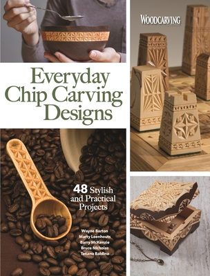 Everyday Chip Carving Designs: 48 Stylish and Practical Projects - Editors of Woodcarving Illustrated, and Lynum, Charlene (Contributions by), and Nicholas, Bruce (Contributions by)