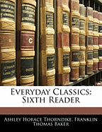 Everyday Classics: Sixth Reader - Thorndike, Ashley Horace, and Baker, Franklin Thomas