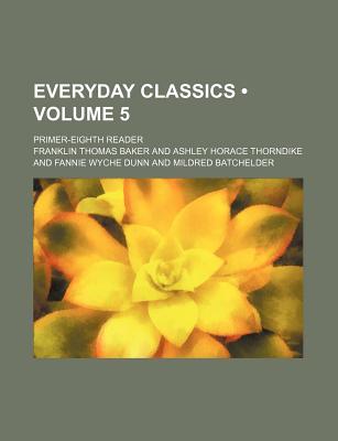 Everyday Classics (Volume 5); Primer-Eighth Reader - Baker, Franklin Thomas