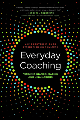 Everyday Coaching: Using Conversation to Strengthen Your Culture - Bianco-Mathis, Virginia, and Nabors, Lisa