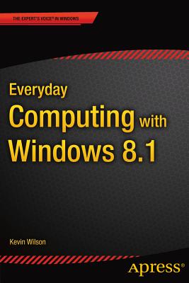 Everyday Computing with Windows 8.1 - Wilson, Kevin