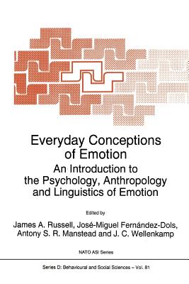 Everyday Conceptions of Emotion: An Introduction to the Psychology, Anthropology and Linguistics of Emotion - Russell, J.A. (Editor), and Fernndez-Dols, Jos-Miguel (Editor), and Manstead, Anthony S.R. (Editor)