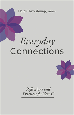 Everyday Connections: Reflections and Practices for Year C - Haverkamp, Heidi
