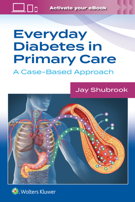 Everyday Diabetes in Primary Care: A Case-Based Approach - Shubrook, Jay H