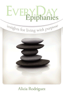 Everyday Epiphanies: Insights for Living with Purpose