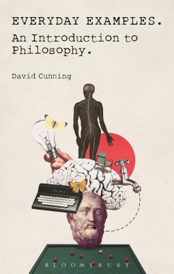 Everyday Examples: An Introduction to Philosophy - Cunning, David, Professor