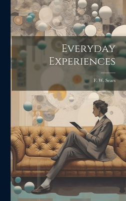 Everyday Experiences - Sears, F W (Franklin Warren) B 1863 (Creator)