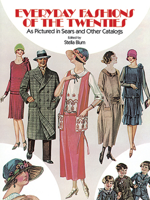 Everyday Fashions of the Twenties: As Pictured in Sears and Other Catalogs - Blum, Stella (Editor)