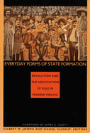 Everyday Forms of State Formation: Revolution and the Negotiation of Rule in Modern Mexico
