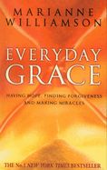 Everyday Grace: Having Hope, Finding Forgiveness And Making Miracles