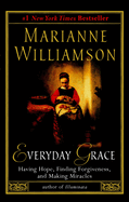 Everyday Grace: Having Hope, Finding Forgiveness, and Making Miracles