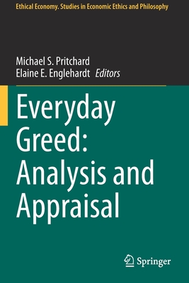 Everyday Greed: Analysis and Appraisal - Pritchard, Michael S. (Editor), and Englehardt, Elaine E. (Editor)