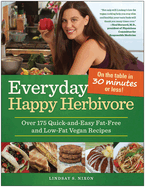 Everyday Happy Herbivore: Over 175 Quick-and-Easy Fat-Free and Low-Fat Vegan Recipes