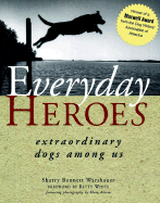 Everyday Heroes: Extraordinary Dogs Among Us - Warshauer, Sherry Bennett, and Bloom, Mary (Photographer), and White, Betty (Foreword by)