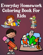Everyday Homework Coloring Book for Kids: A Collection of Homework Designs, Perfect Gifts for Toddlers