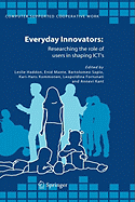 Everyday Innovators: Researching the Role of Users in Shaping Icts
