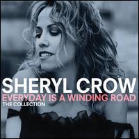 Everyday Is a Winding Road: The Collection - Sheryl Crow