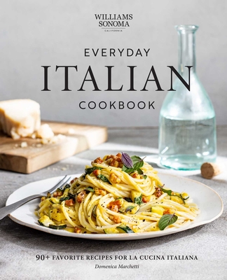 Everyday Italian Cookbook: 90+ Favorite Recipes for La Cucina Italiana (Italian Recipes, Italian Cookbook, Williams-Sonoma Cookbook) - Marchetti, Domenica