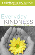 Everyday Kindness: Shortcuts to a Happier and More Confident Life