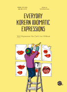 Everyday Korean Idiomatic Expressions 100 Expressions You Can't Live Without