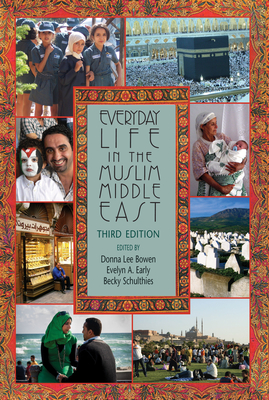 Everyday Life in the Muslim Middle East - Schulthies, Becky (Editor), and Early, Evelyn A (Editor), and Zakzouk, Momina (Contributions by)
