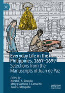 Everyday Life in the Philippines, 1657-1699: Selections from the Manuscripts of Juan de Paz