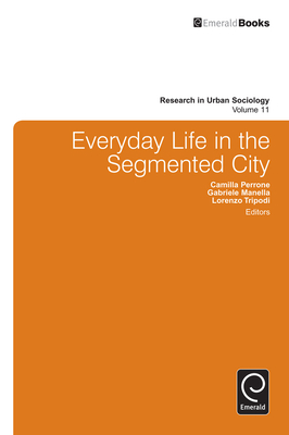 Everyday Life in the Segmented City - Perrone, Camilla (Editor), and Manella, Gabriele (Editor), and Tripodi, Lorenzo (Editor)