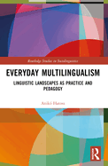 Everyday Multilingualism: Linguistic Landscapes as Practice and Pedagogy