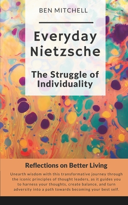 Everyday Nietzsche The Struggle of Individuality: Reflections on Better Living - Mitchell, Ben