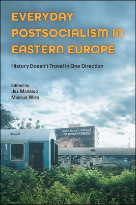 Everyday Postsocialism in Eastern Europe: History Doesn't Travel in One Direction - Massino, Jill (Editor), and Wien, Markus (Editor)