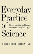 Everyday Practice of Science: Where Intuition and Passion Meet Objectivity and Logic