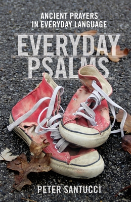 Everyday Psalms: Ancient Prayers in Everyday Language - Peter, Santucci