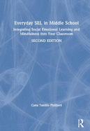Everyday SEL in Middle School: Integrating Social Emotional Learning and Mindfulness Into Your Classroom