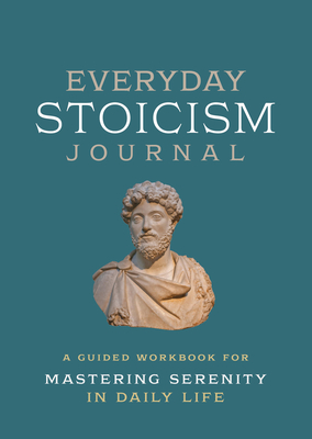 Everyday Stoicism Journal: A Guided Workbook for Mastering Serenity in Daily Life - Editors of Chartwell Books (Editor)