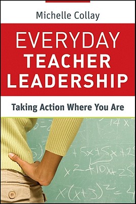 Everyday Teacher Leadership: Taking Action Where You Are - Collay, Michelle